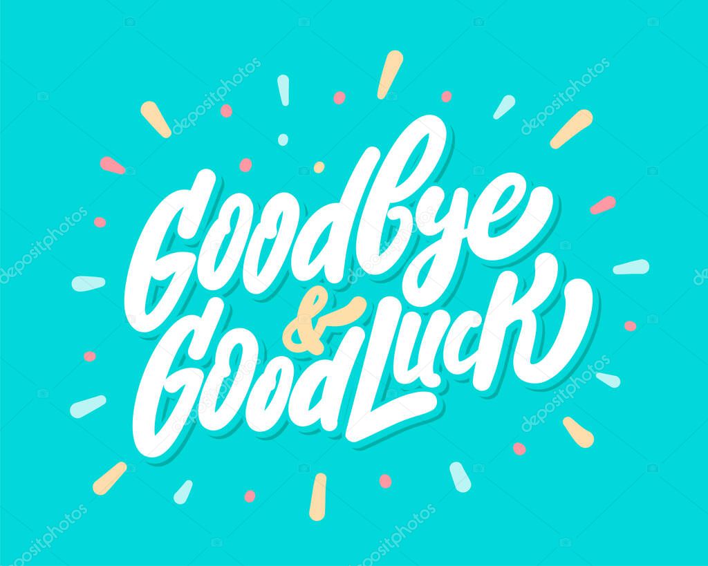 Goodbye and Good luck. Farewell card. Vector lettering.