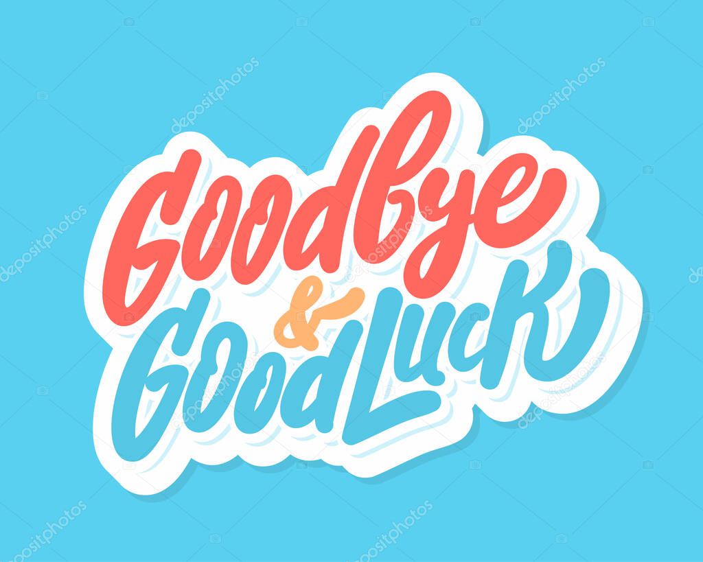 Goodbye and Good luck. Farewell card. Vector lettering.