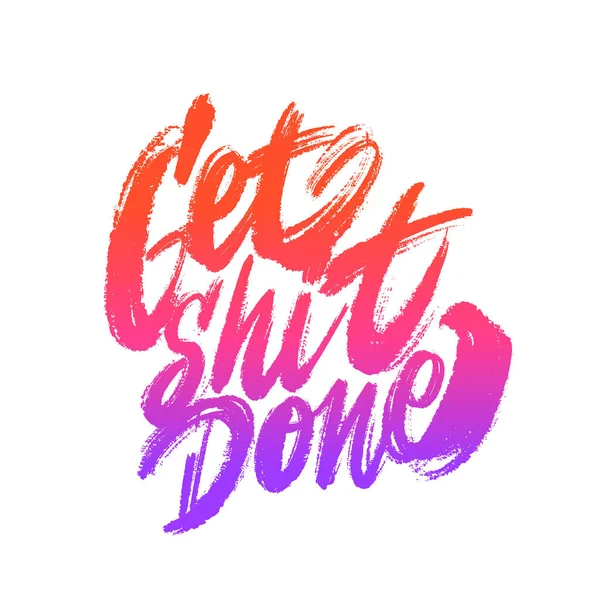 Get shit done. Vector calligraphy. Motivational poster. — Διανυσματικό Αρχείο