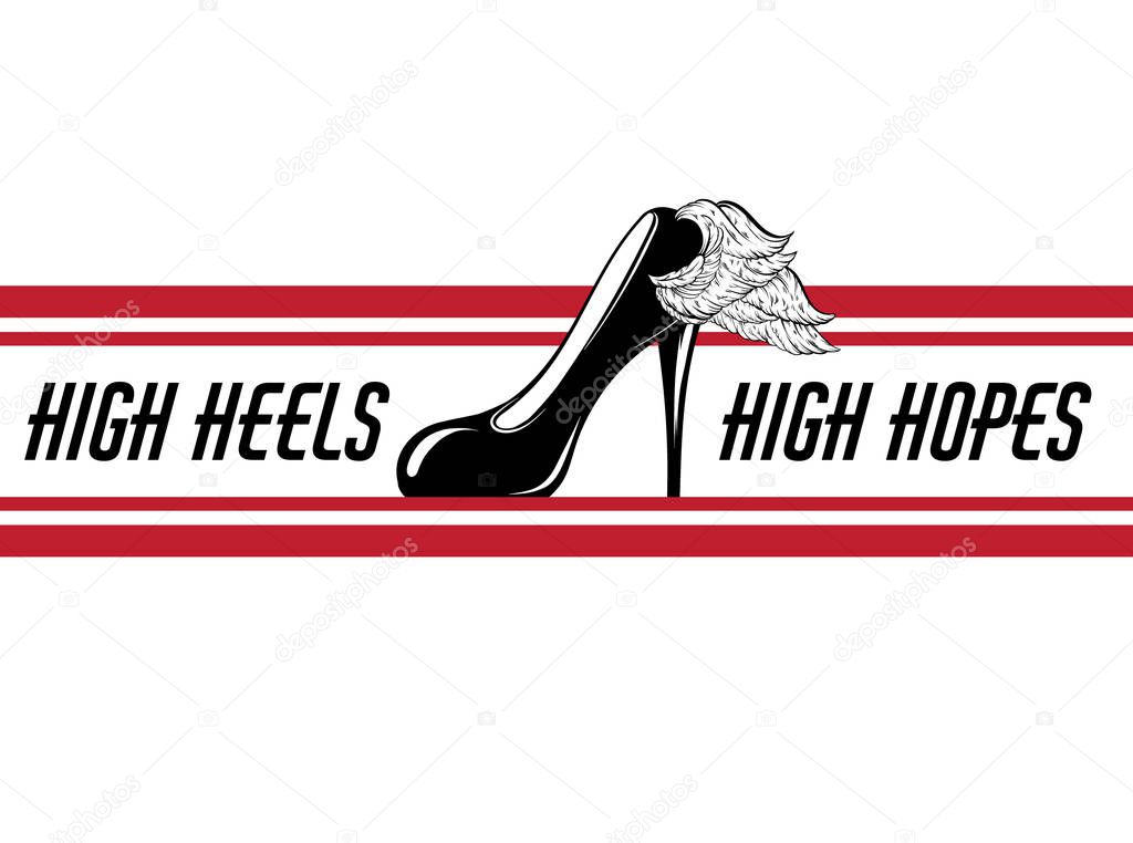 High heels, high hopes. Vector hand drawn illustration of shoe with wing . Template for card, poster, banner, print for t-shirt, pin, badge, patch.