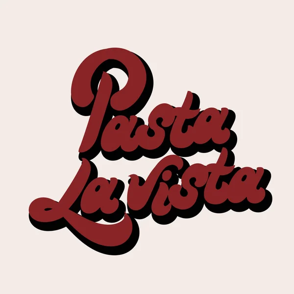 Pasta la vista. Vector dibujado a mano letras aisladas . — Archivo Imágenes Vectoriales