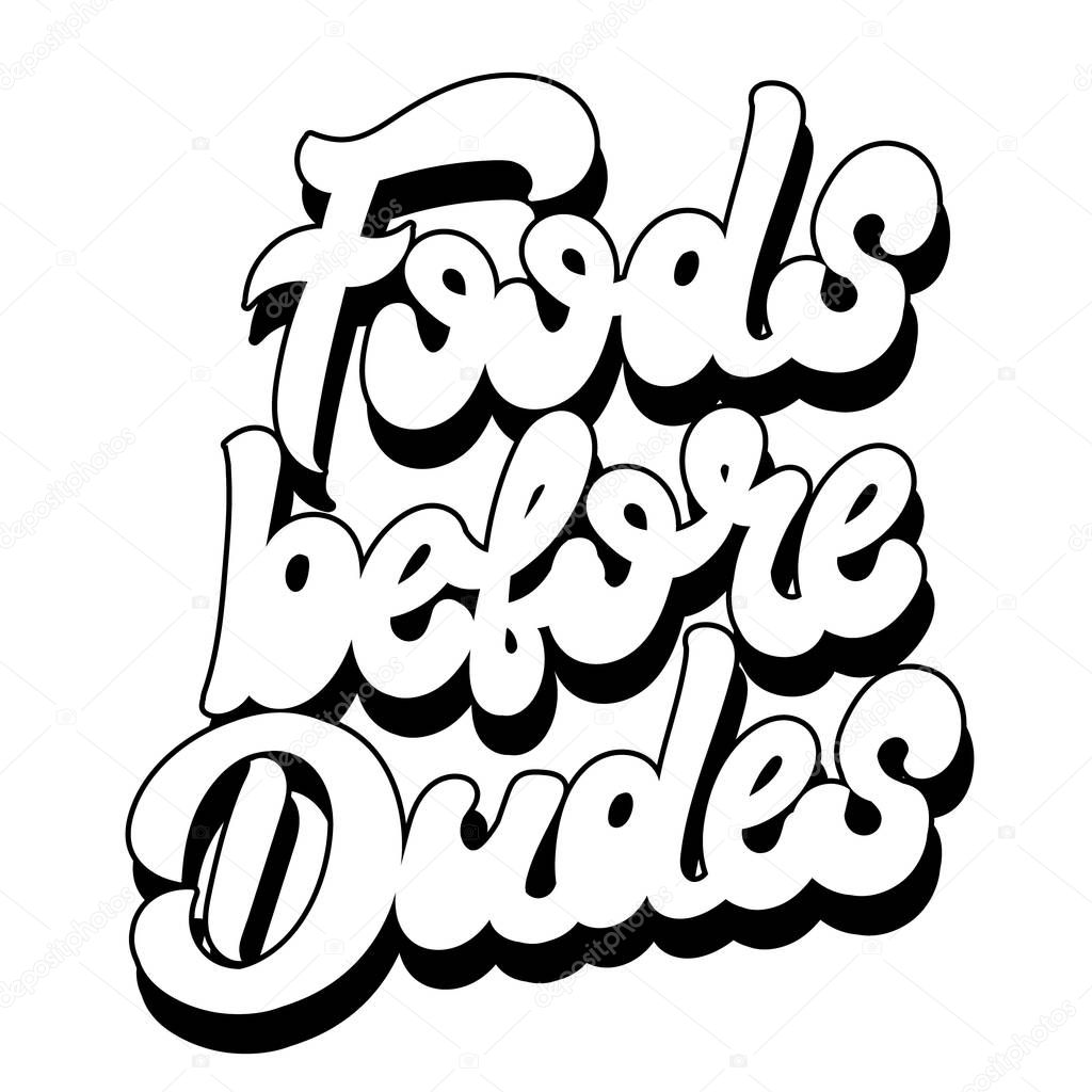 Foods before dudes. Vector hand drawn lettering isolated.