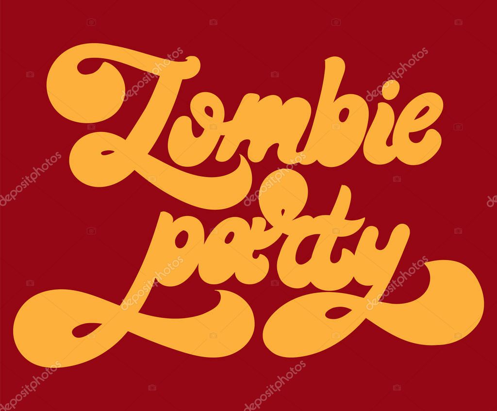 Zombie party. Vector hand drawn lettering isolated. Template for card, poster. banner, print for t-shirt, pin, badge, patch.