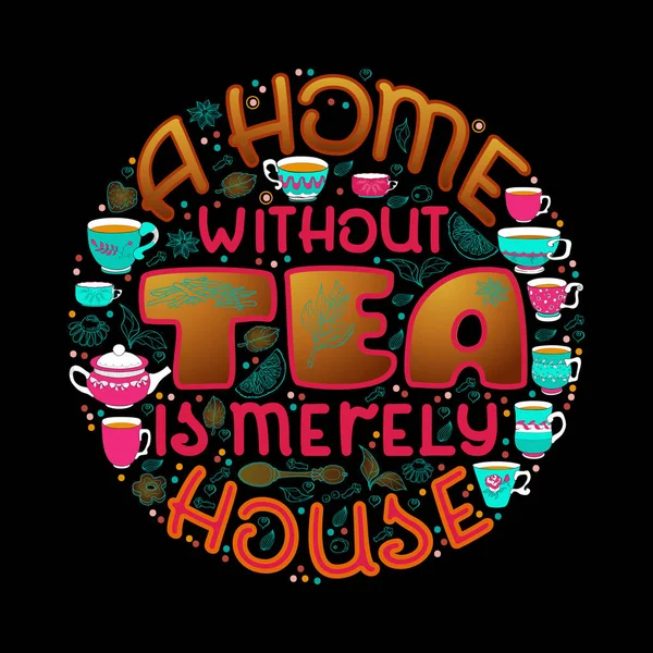Cartaz Tipográfico Desenhado Mão Sobre Chá Uma Casa Sem Chá — Vetor de Stock