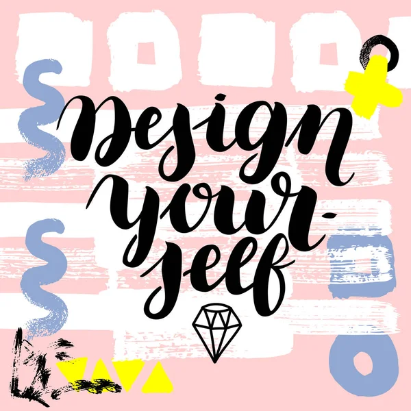 Design yourself.  hand drawn brush lettering on colorful background.