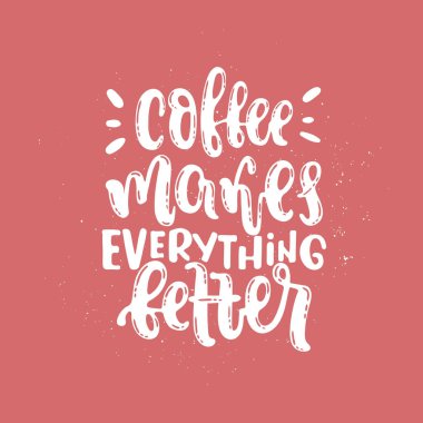 Çizilen illüstrasyon vektör ver. İfadeler kahve her şeyi daha iyi yapıyor. Fikir için poster, kartpostal.