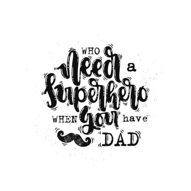 Vector hand drawn illustration. Lettering Who need a superhero when you have dad. Happy father's day. Idea for poster, postcard. clipart