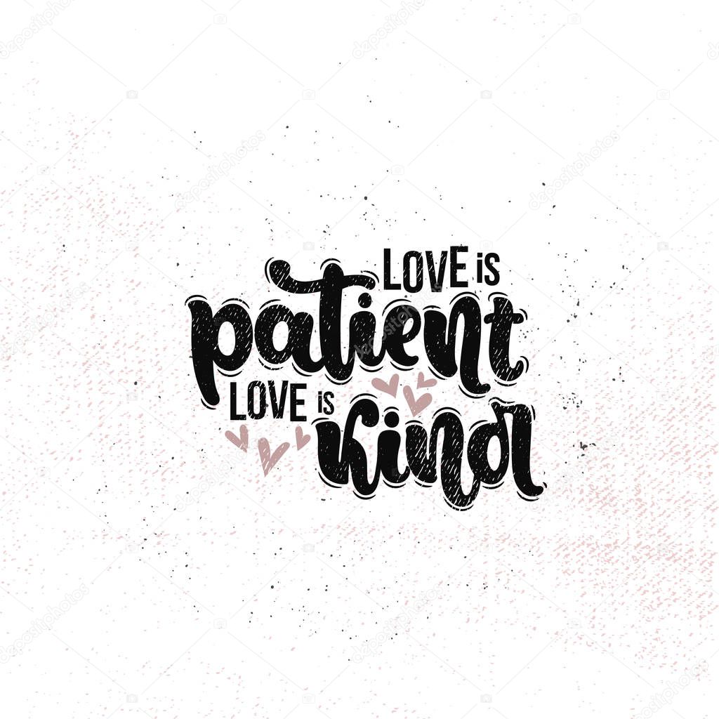 Vector hand drawn illustration. Lettering phrases Love is patient love is kind. Idea for poster, postcard.