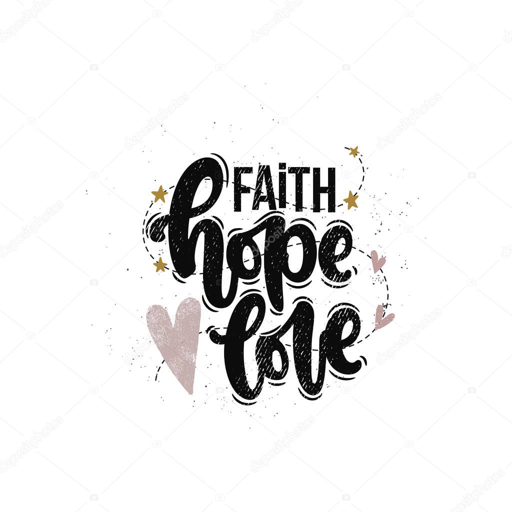 Vector hand drawn illustration. Lettering phrases Faith hope love. Idea for poster, postcard.
