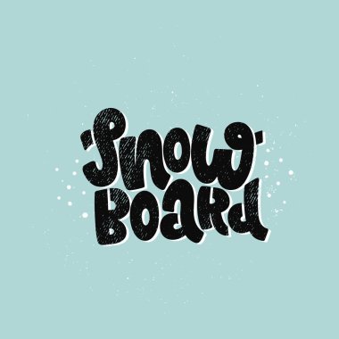 Vector hand drawn illustration. Lettering phrases Snowboard. Idea for poster, postcard.