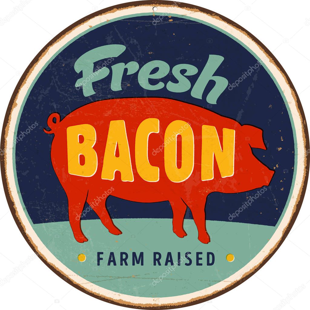 Vintage Vector Metal Sign - Home Cooked, Farm Raised, Fresh Bacon - Grunge effects can be easily removed for a brand new, clean design.