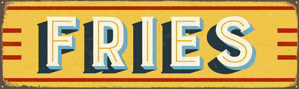 Vintage Style Vector Metal Sign - FRIES - Grunge effects can be easily removed for a brand new, clean design