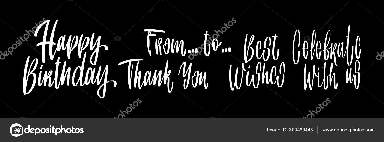 Hand drawn lettering Happy Birthday Thank You Best wishes Celebrate with us  for your design on black background Stock Vector Image by ©v-topku@  #300469448