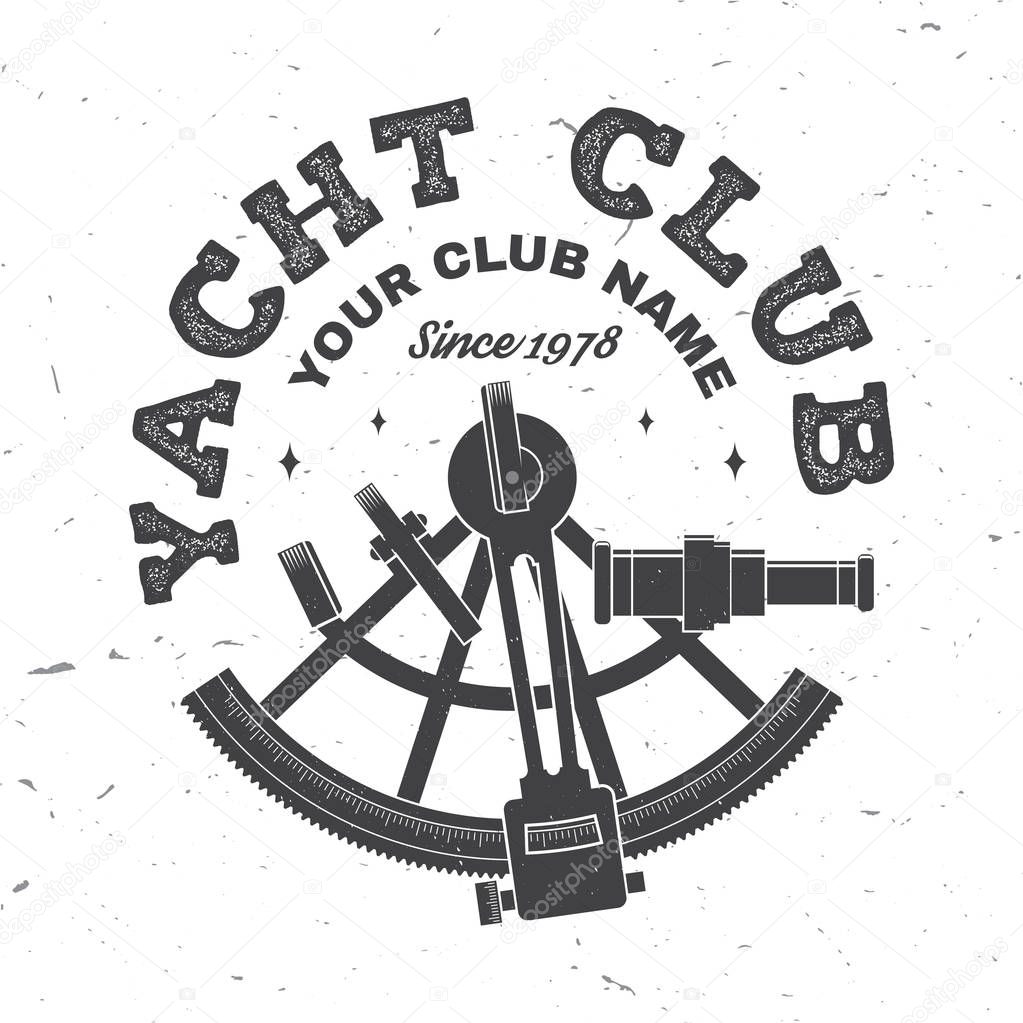 Yacht club badge. Vector illustration. Concept for yachting shirt, print, stamp or tee. Vintage typography design with sextant silhouette. Ocean adventure.