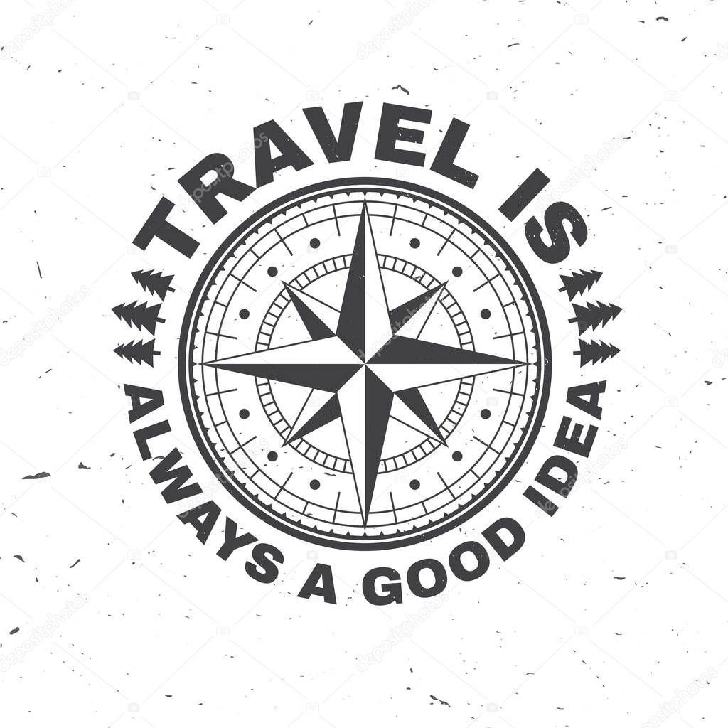 Travel is always a good idea. Vector. Concept for shirt or badge, overlay, print, stamp or tee. Vintage typography design with wind rose and compass silhouette.