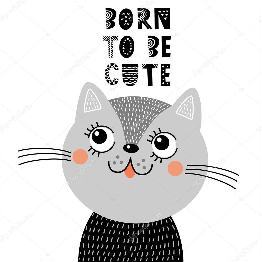 Cute nursery poster or card with kitten and phrase born to be cute. T-shirt print for children. Vector illustration for invitations, greeting cards, posters, t-shirts