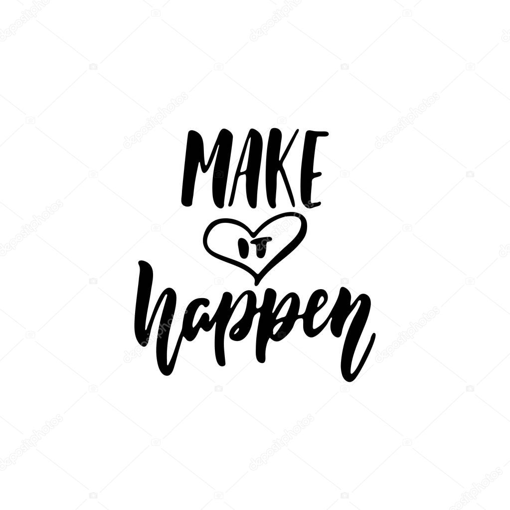 Make it happen - hand drawn positive lettering phrase isolated on the white background. Fun brush ink vector quote for banners, greeting card, poster design, photo overlays.