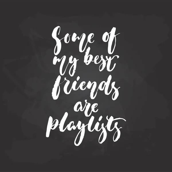 Some of my best friends are playlists - hand drawn Musical lettering phrase isolated on the black chalkboard background. Fun brush chalk vector quote for banners, poster design, photo overlays. — Stock Vector