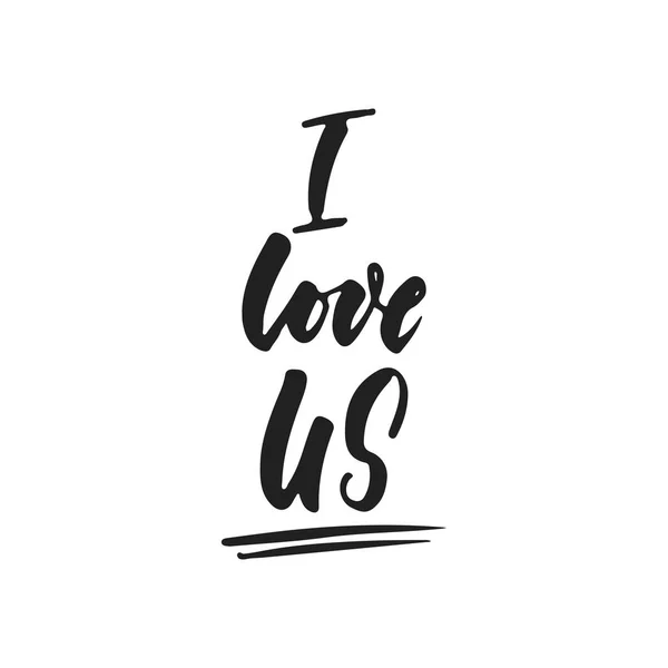 I love us - hand drawn wedding romantic lettering phrase isolated on the white background. Fun brush ink vector calligraphy quote for invitations, greeting cards design, photo overlays. — Stock Vector