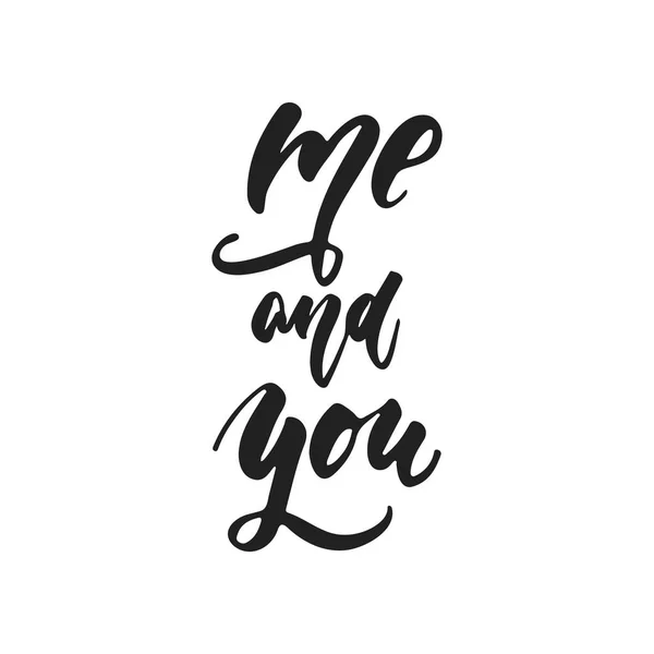 Me and You - hand drawn wedding romantic lettering phrase isolated on the white background. Fun brush ink vector calligraphy quote for invitations, greeting cards design, photo overlays. — Stock Vector