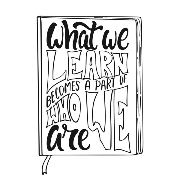 What we learn becomes a part of who we are - hand drawn learning positive lettering phrase isolated on the white background. Fun brush ink vector quote for banners, greeting card, design. — Stock Vector