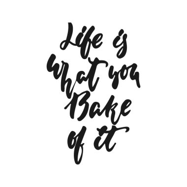 Hayat seni fırında bunun - elle çizilmiş olumlu yazı ifadede mutfak beyaz arka plan üzerinde izole olduğunu. Yemek pişirmek için eğlenceli fırça mürekkep vektör teklif afiş, tebrik kartı, poster tasarımı.