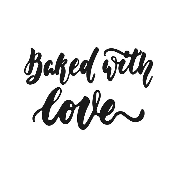 Baked with love - hand drawn positive lettering phrase about kitchen isolated on the white background. Fun brush ink vector quote for cooking banners, greeting card, poster design. — Stock Vector