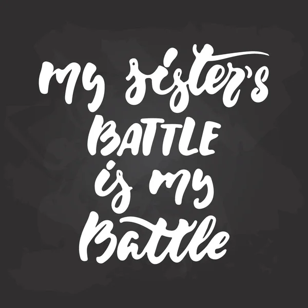 Ma bataille sœurs est ma bataille dessinée à la main Octobre Mois de la sensibilisation au cancer du sein lettrage phrase sur fond de tableau noir. Citation vectorielle d'encre de brosse pour bannières, carte de voeux, design d'affiche . — Image vectorielle