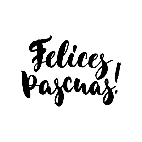 Felices Pascuas - Spagnolo Buona Pasqua scritta a mano calligrafia frase isolata su sfondo bianco. Divertente illustrazione vettoriale inchiostro pennello per banner, biglietto di auguri, manifesti, sovrapposizioni fotografiche . — Vettoriale Stock