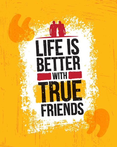 Life Is Better With True Friends. Inspiring Motivation Quote Vector Illustration On Rough Grunge Background. Creative Bright Design Element