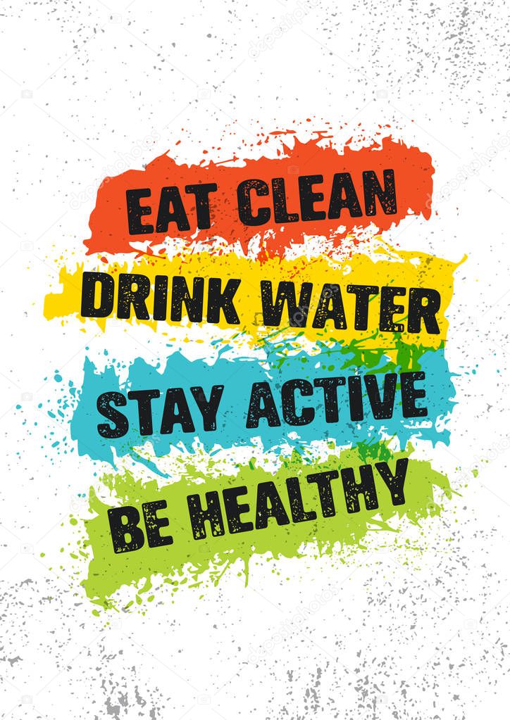 Eat Clean. Drink Water. Stay Active. Be Healthy. Inspiring Workout and Fitness Gym Motivation Quote