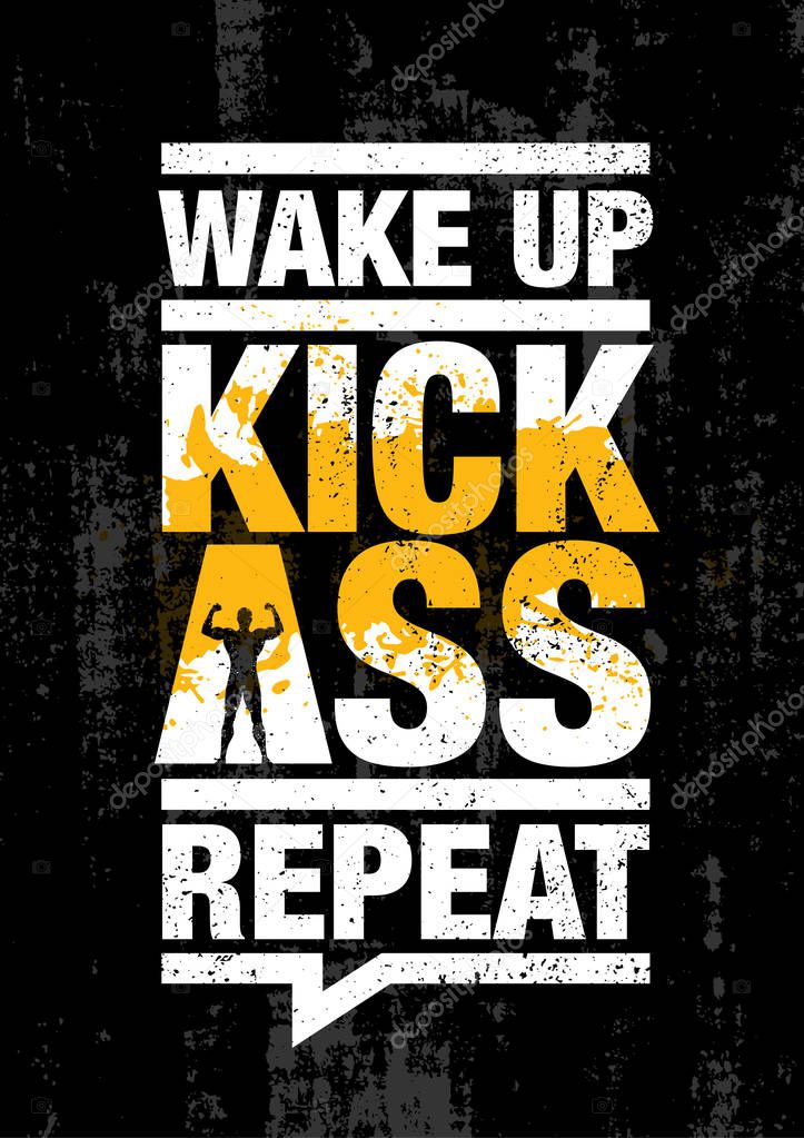 Wake Up. Kick Ass. Repeat. Fitness Gym Sport Workout Motivation Quote Poster. Creative Bold Inspiring Typography Illustration On Grunge Rough Background