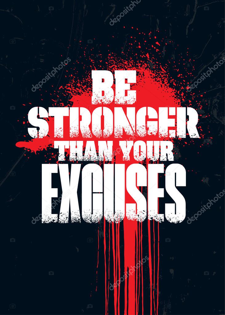 Be Stronger Than Your Excuses. Grunge Sport Motivation Quote For Gym. Workout Rough Illustration