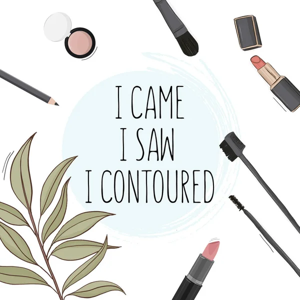 Poster quote "I came, I saw, I contoured" quote.  Hand drawn cosmetics set: brushes, lipstick, lipgloss, pencil. Makeup art vector products. Fashion illustration. — Stock Vector