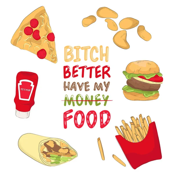 Bitch better have my food illustration. Fast food quote poster. Modern hand drawn menu. Line art food dishes illustration with text . — Stock Vector