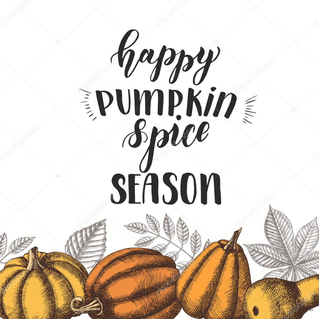 Autumn lettering calligraphy phrase -Happy Pumpkin Spice Season. Hand made motivation quote. Autumn background with hand drawn leaves and pumpkins. Sketch, Engraving. Vector design