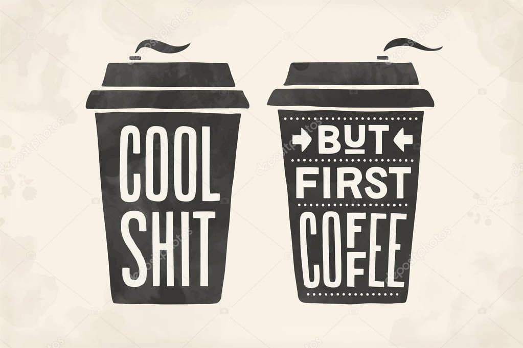 Cup of coffee. Poster coffee cup with hand drawn lettering But First Coffee and Cool Shit. Monochrome vintage drawing for coffee drink and beverage menu or cafe theme. Vector Illustration