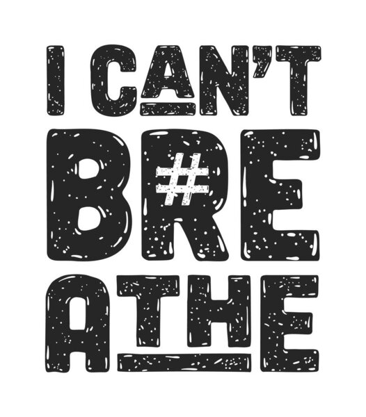 I Can't Breathe. Text message for protest action.