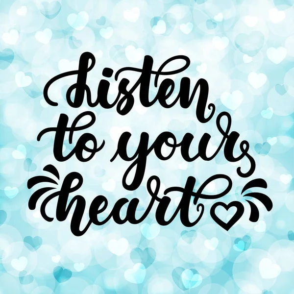 Lyssna till ditt hjärta. Inspirerande och motiverande handskrivna bokstäver på suddig bokeh bakgrund med hjärtan. Kan användas för affischer, kort och andra objekt. — Stock vektor