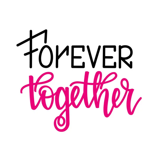 Forever together. Inspirational romantic lettering isolated on white background. Vector illustration for Valentines day greeting cards, posters, print on T-shirts and much more. — Stock Vector