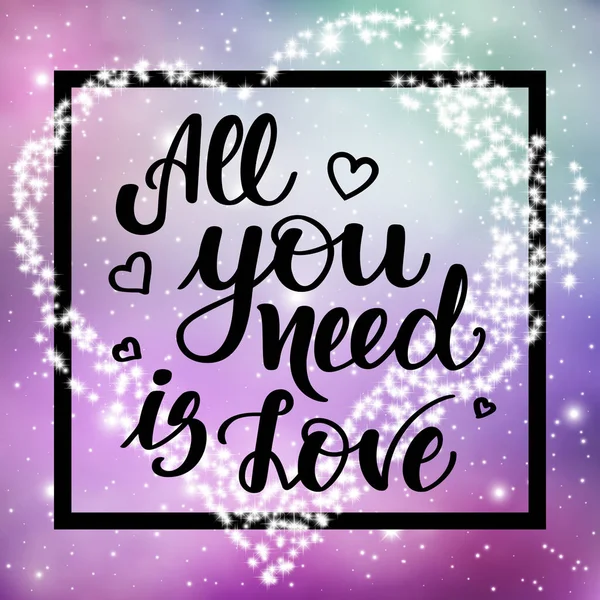 All you need is love. Motivational and inspirational handwritten lettering on space background. Vector illustration for posters, cards and much more. — Stock Vector