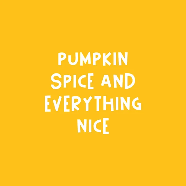 Pumpkin spice and everything nice quote. — Stock Vector
