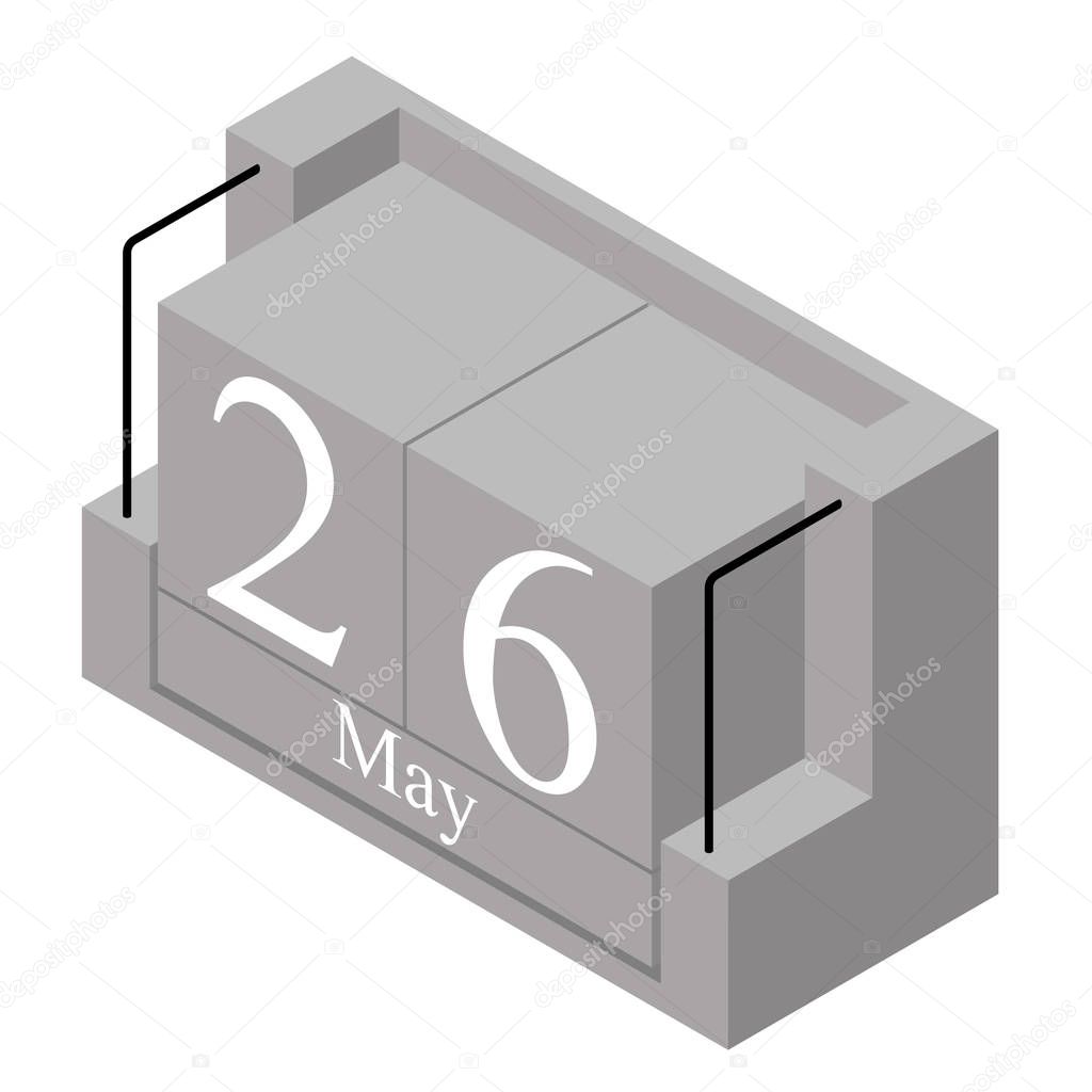 May 26th date on a single day calendar. Gray wood block calendar present date 26 and month May isolated on white background. Holiday. Season. Vector isometric illustration