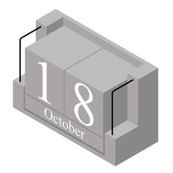 18 oktober datum på en enda dag kalender. Grå träblock kalender nuvarande datum 18 och månad oktober isolerad på vit bakgrund. Holiday. Säsong. Vektor isometrisk illustration — Stock vektor