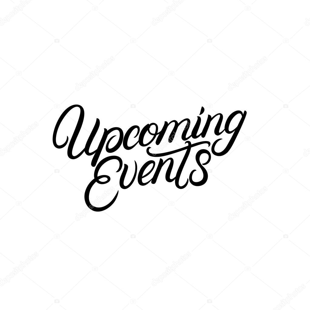 Upcoming events hand written lettering. Vector illustration.