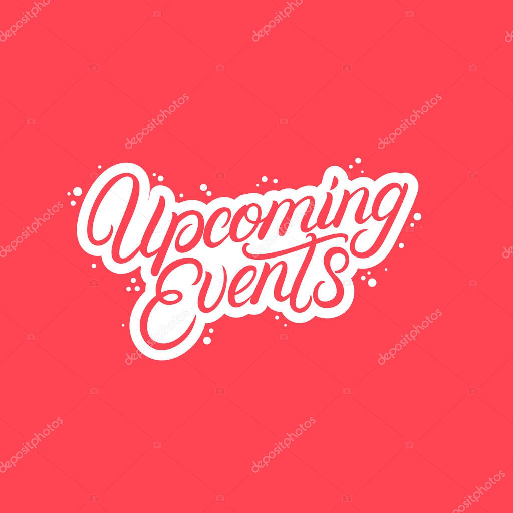 Upcoming events hand written lettering. Vector illustration.