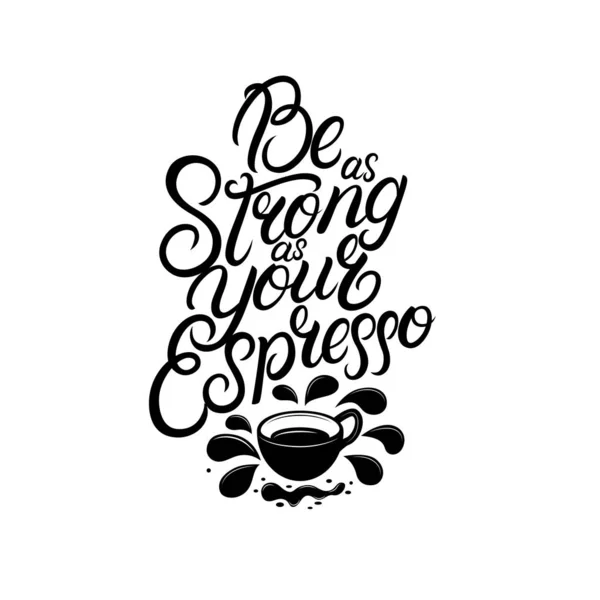 Legyen olyan erős, mint a kávé kézzel írott betűk. — Stock Vector