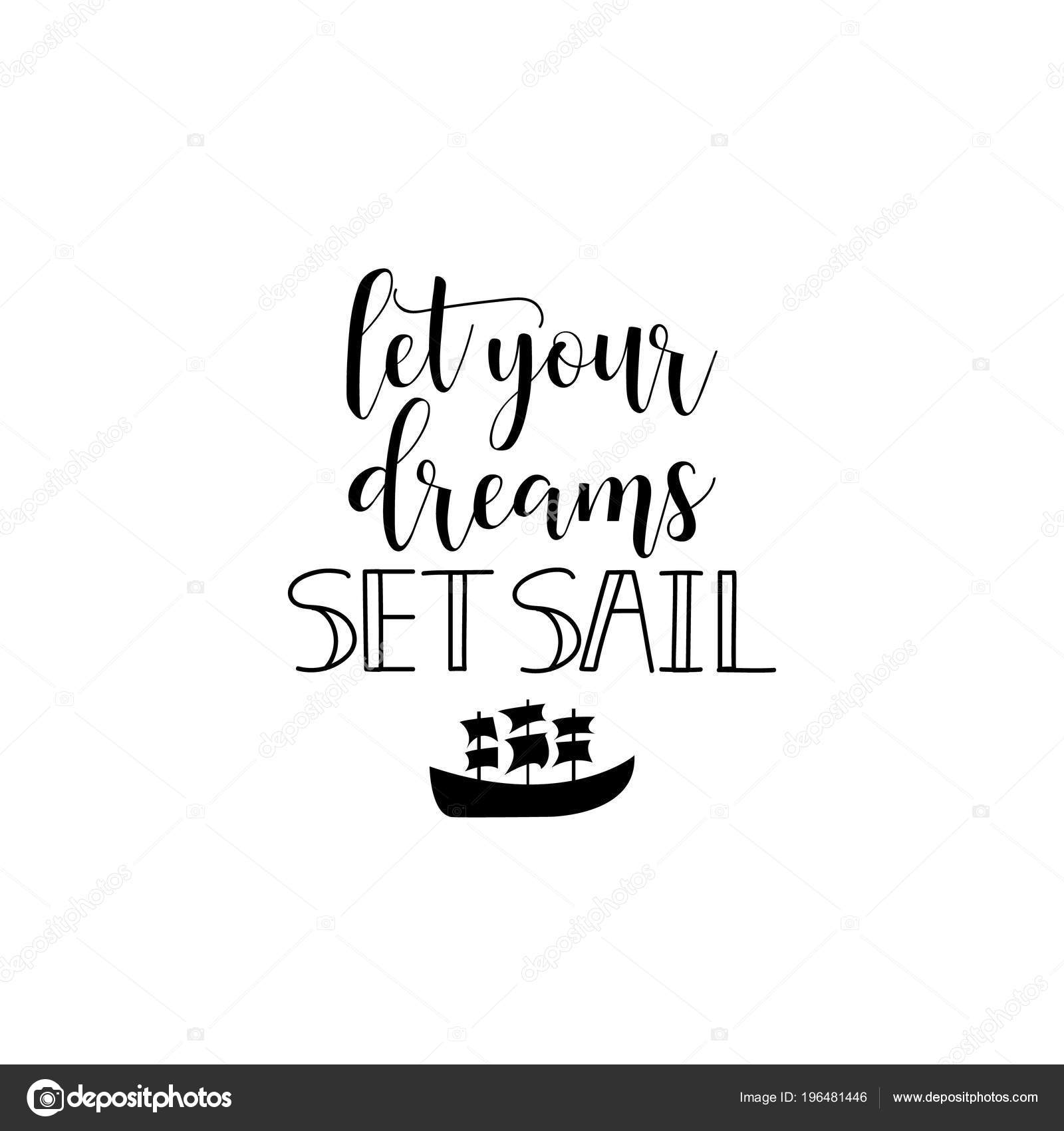 Let Your Dreams Set Sail Lettering Inspirational Motivational Quotes
