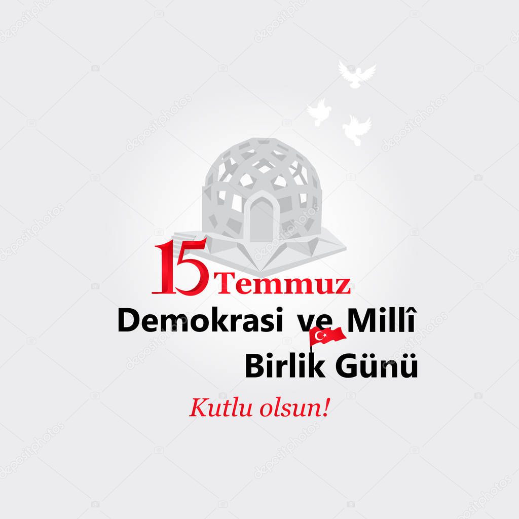 Turkish holiday Demokrasi ve Milli Birlik Gunu 15 Temmuz Translation from Turkish: The Democracy and National Unity Day of Turkey, veterans and martyrs of 15 July.