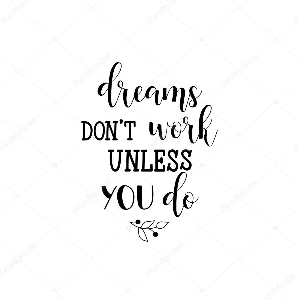 Dreams dont work unless you do. Lettering. Hand drawn vector illustration. element for flyers, banner, postcards and posters Modern calligraphy.